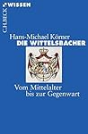 Die Wittelsbacher: Vom Mittelalter bis zur Gegenwart (Beck'sche Reihe)