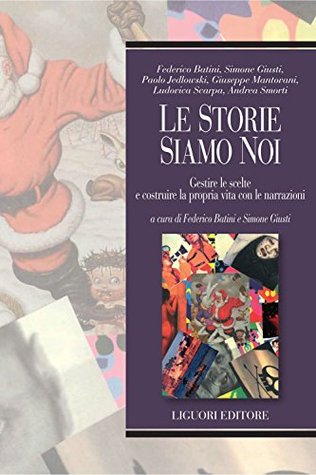 Le storie siamo noi: Gestire le scelte e costruire la propria vita con le narrazioni (Kindle Edition)