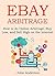EBAY ARBITRAGE 2016: How to do Online Arbitrage, Buy Low, and Sell High on the Internet