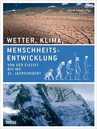 Wetter, Klima, Menschheitsentwicklung: Von der Eiszeit bis ins 21. Jahrhundert (German Edition)
