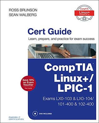 CompTIA Linux+ / LPIC-1 Cert Guide: (Exams LX0-103 & LX0-104/101-400 & 102-400) (Certification Guide)