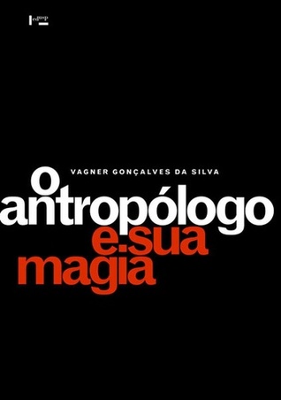 O Antropologo e Sua Magia