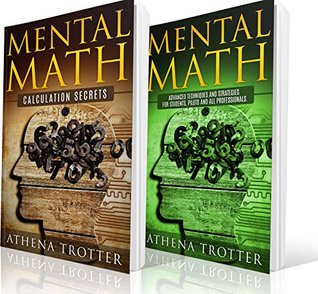 Mental Math: 2 Manuscripts - Mental Math Beginners, Mental Math Advanced (Mathematical Tricks, Mental Mathematics, Mental Math Secrets) (Mental Math, Mental Math For Pilots, Mathematics Book 3)