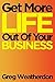 Get More LIFE Out Of Your Business