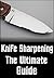 Knife Sharpening - The Ultimate Guide