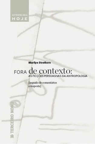 Fora de contexto: as ficções persuasivas da antropologia, de Marilyn Strathern