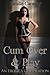Cum Over and Play (An Erotica Cumpliation)