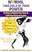 Woman, Take Hold of Your Power: 50 Ways to Reclaim Your Power and Fulfill Your Personal Destiny