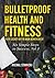 Bulletproof Health and Fitness: Your Secret Key to High Achievement (Six Simple Steps to Success Book 3)