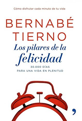 Los pilares de la felicidad: Las claves para aprovechar cada minuto de tu vida (Kindle Edition)