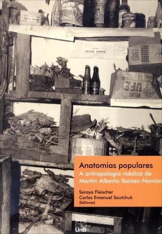 Anatomias Populares - A Antropologia Médica de Martín Alberto Ibáñez- Novión