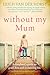 Without My Mum: A Daughter's Guide to Grief, Loss and Reclaiming Life