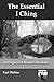 The Essential I Ching: 64 D...