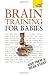Brain Training for Babies: A Teach Yourself Guide