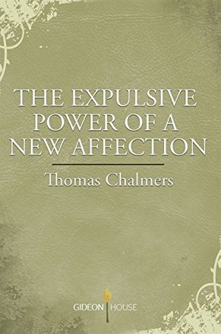 The Expulsive Power of a New Affection by Thomas Chalmers