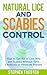 Natural Lice and Scabies Control: How to Get Rid of Lice, Nits and Scabies Without Toxic Chemicals or Pesticide Poisons