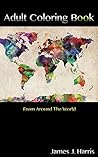 Adult Coloring Book: From Around the World (KEEP CALM & COLOR ON Book 4)