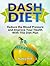 Dash Diet: Reduce the Blood Pressure and Improve Your Health With This Diet Plan (Dash Diet, Dash Diet For Weight Loss, Dash Diet CookBook)