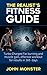 REALIST’S FITNESS GUIDE TURBOCHARGED FAT BURNING AND MUSCLE GAIN, EFFECTIVE WORKOUT FOR RESULTS: The simple truths that are guaranteed to get you the results ... recipes, fat burning, body building Book 1)