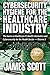 Cybersecurity Hygiene for the Healthcare Industry: The basics in Healthcare IT, Health Informatics and Cybersecurity for the Health Sector Volume - 5