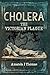 Cholera: The Victorian Plague