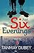 JUST SIX EVENINGS