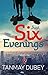 JUST SIX EVENINGS by Tanmay Dubey