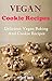 Vegan Cookie And Dessert Recipes: Delicious Vegan Cookie And Dessert Recipes (Vegan Recipes)