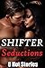 EROTICA: Shifter Seductions - 8 Stories of Hot, Muscular Paranormal Men Giving it to Thick, Curvy, and Untouched BBW! Short Romance Stories Box Set Naughty Collection Bundle Fantasy Werebear Action