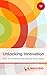 Unlocking Innovation: How To Generate And Realize Great Ideas (Smashing eBooks)