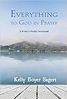 Everything to God in Prayer by Kelly Boyer Sagert Everything to God in Prayer by Kelly Boyer Sagert