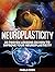 Neuroplasticity: 20 Proven ...