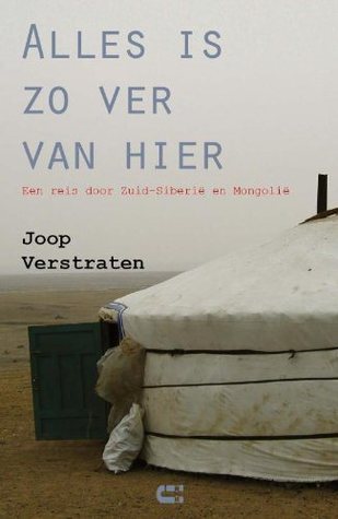 Alles is zo ver van hier: een reis door Zuid-Siberië en Mongolië
