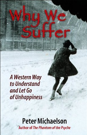 Why We Suffer: A Western Way to Understand and Let Go of Unhappiness