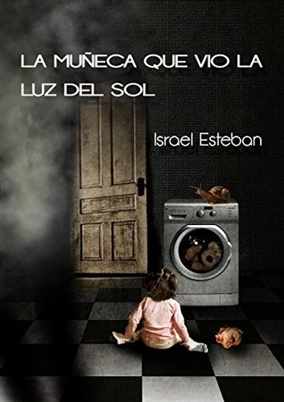 La muñeca que vio la luz del sol: Un libro de relatos cortos y de lectura rápida con historias de terror, con sueños peligrosos, con suspense y con algo de humor (Spanish Edition)