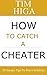 How to Catch A Cheater by Tim Higa
