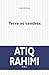 Terre et cendres by Atiq Rahimi Terre et cendres by Atiq Rahimi