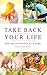 Take Back Your Life One Relationship at a Time: Reset your life mind, body, and soul