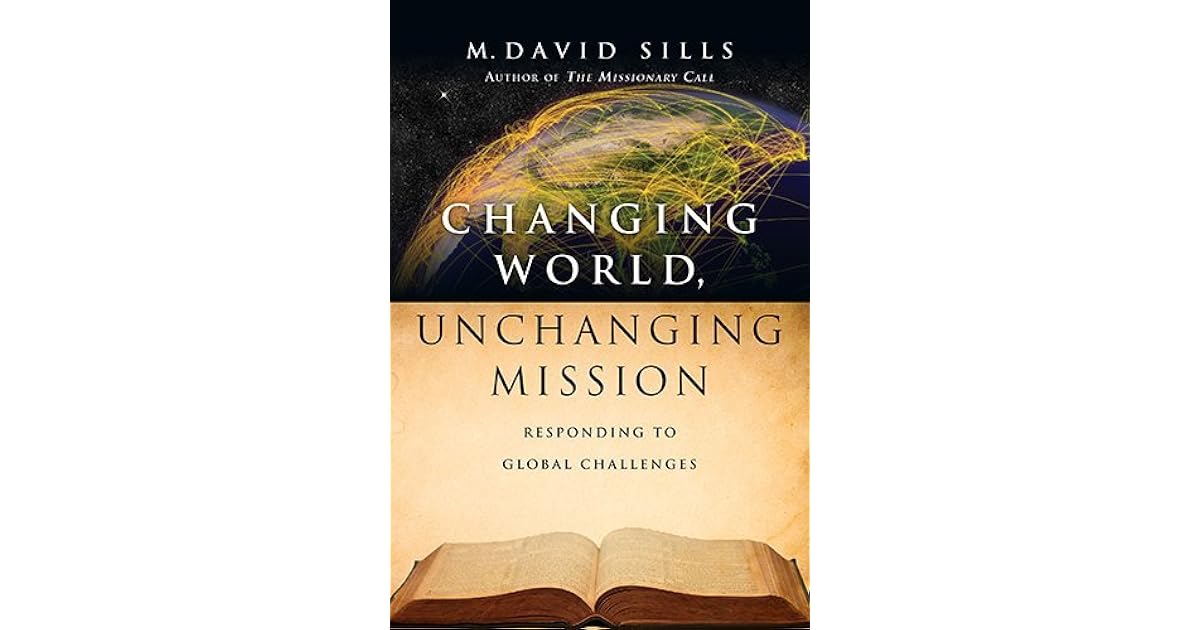 Changing World, Unchanging Mission Responding to Global Challenges by