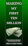 Book cover for Making My First Ten Million: The Story of Money & Leveraged Income