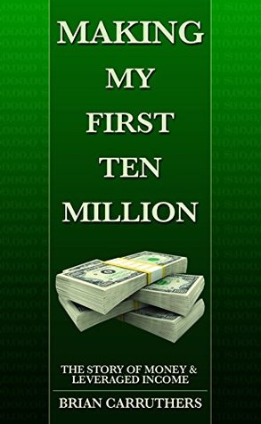 Making My First Ten Million: The Story of Money & Leveraged Income