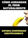 Cómo Agrandar El Pene Naturalmente - Formula XXL: Ejercicios Para Agrandar El Pene Naturalmente - Como Hacer Crecer El Pene (como alargar el pene, alargamiento ... pene, alargador de pene) (Spanish Edition)