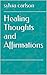 Healing Thoughts and Affirmations by Sylvia Carlson