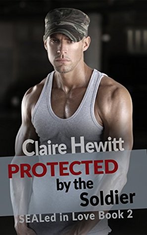 Romance: Protected by the Soldier (A Bad Boy Military Romance) (SEALed in Love Book 2)