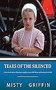Tears of the Silenced: A True Crime and an American Tragedy; Severe Child Abuse and Leaving the Amish 