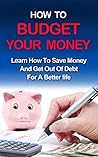 BUDGETING: How to manage your money, learn personal finance, get debt free and gain financial freedom (Finance, Personal Finace, Save Money, Goal Setting)