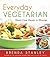 Everyday Vegetarian: Meat-Free Meals in Minutes