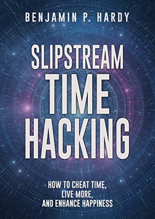 Slipstream Time Hacking: How to Cheat Time, Live More, And Enhance Happiness (Kindle Edition)