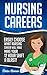 Nursing Careers: Easily Choose What Nursing Career Will Make Your 12 Hour Shift a Blast! (Registered Nurse, Certified Nursing Assistant, Licensed Practical ... Nursing Scrubs, Nurse Anesthetist Book 1)