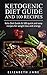 Ketogenic Diet: Low Carb Diet Guide and 100 Recipes: Ketogenic Guide and 100 Delicious & Easy Recipe Cookbook for Weight Loss and Health (Fat Loss, Weight Loss, Diabetic Diet)